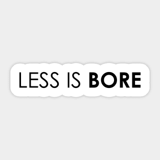 LESS IS BORE Sticker